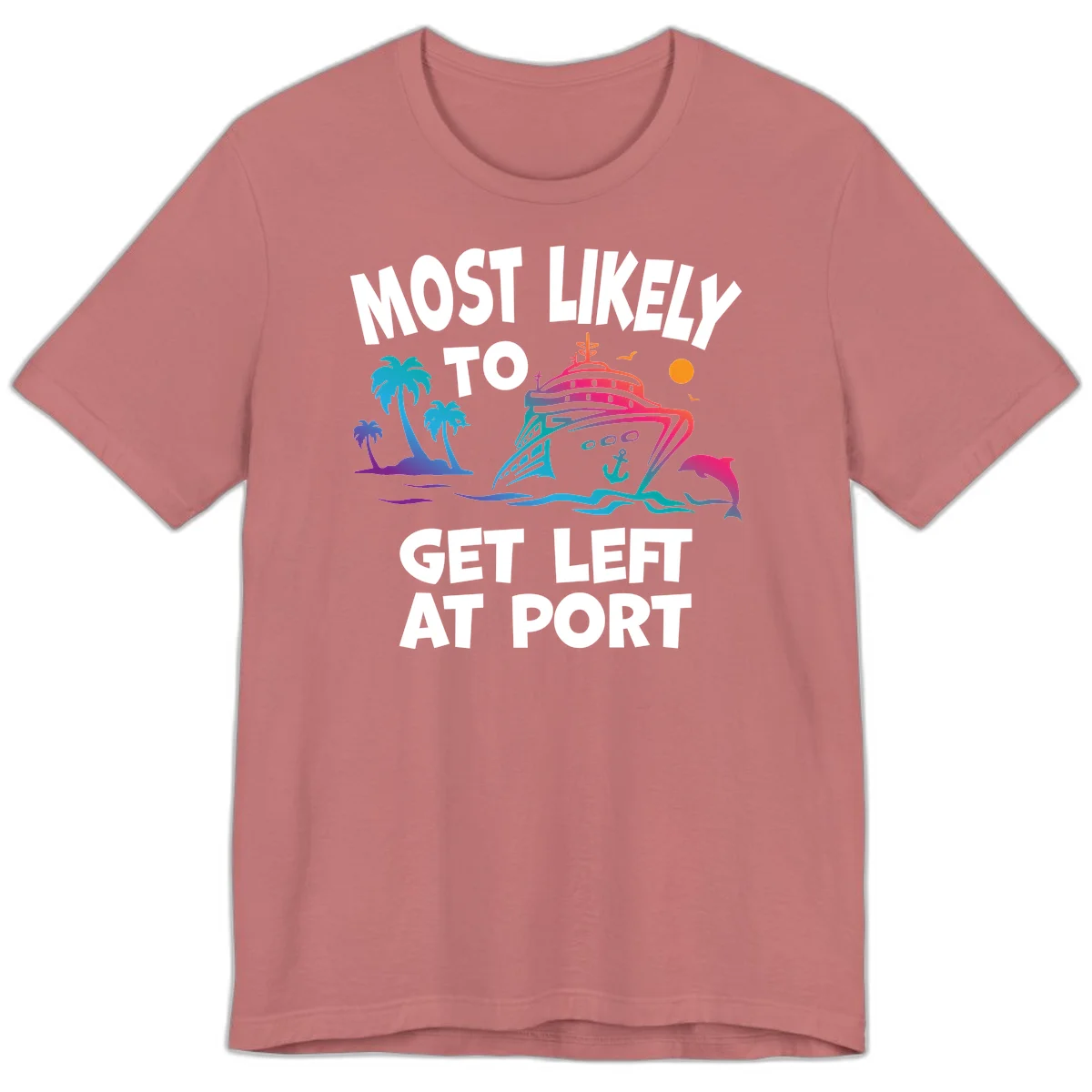 Most Likely To Get Left At Port Premium T-Shirt in Mauve