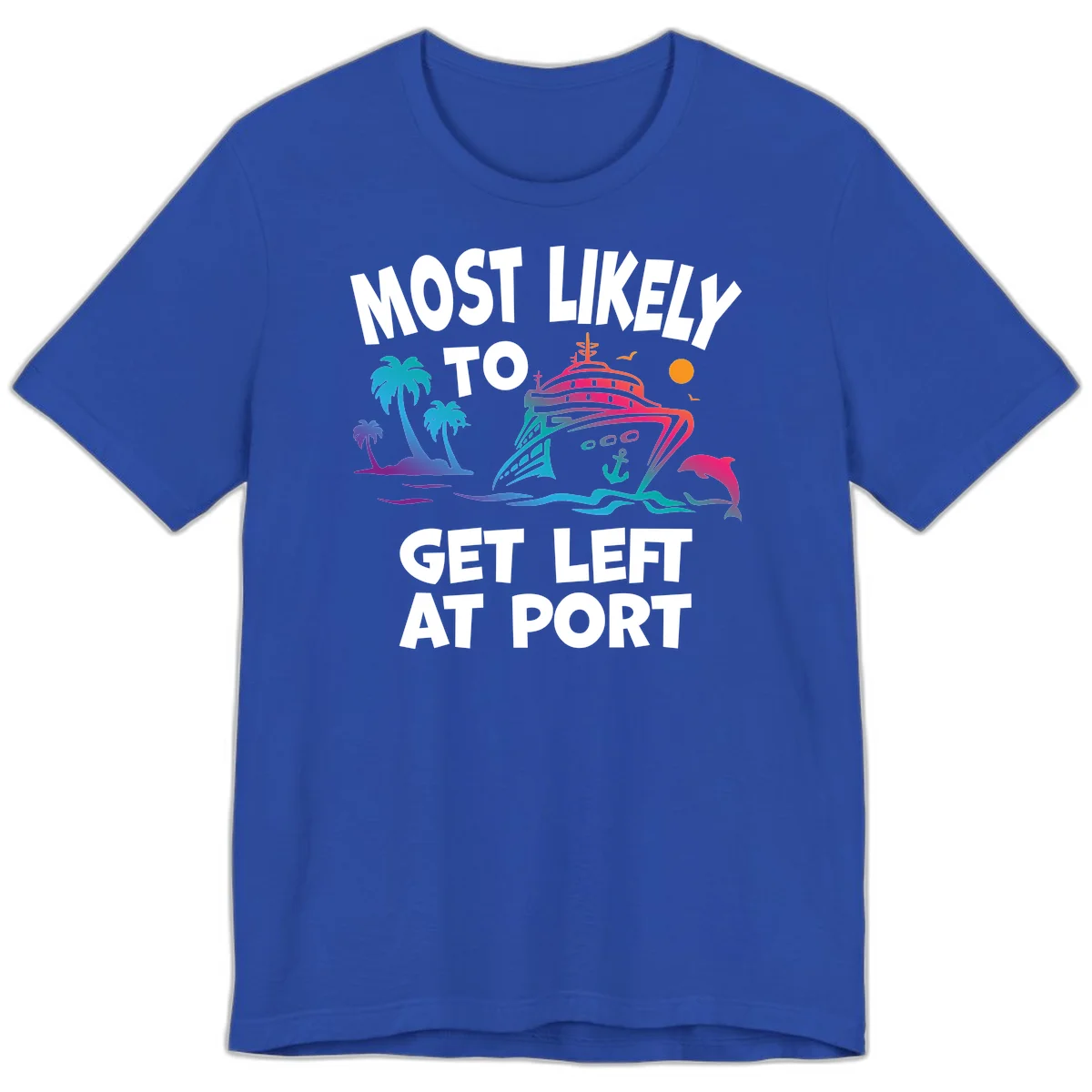 Most Likely To Get Left At Port Premium T-Shirt in True Royal