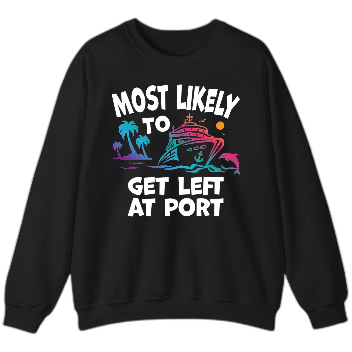 Most Likely To Get Left At Port Sweatshirt in Black