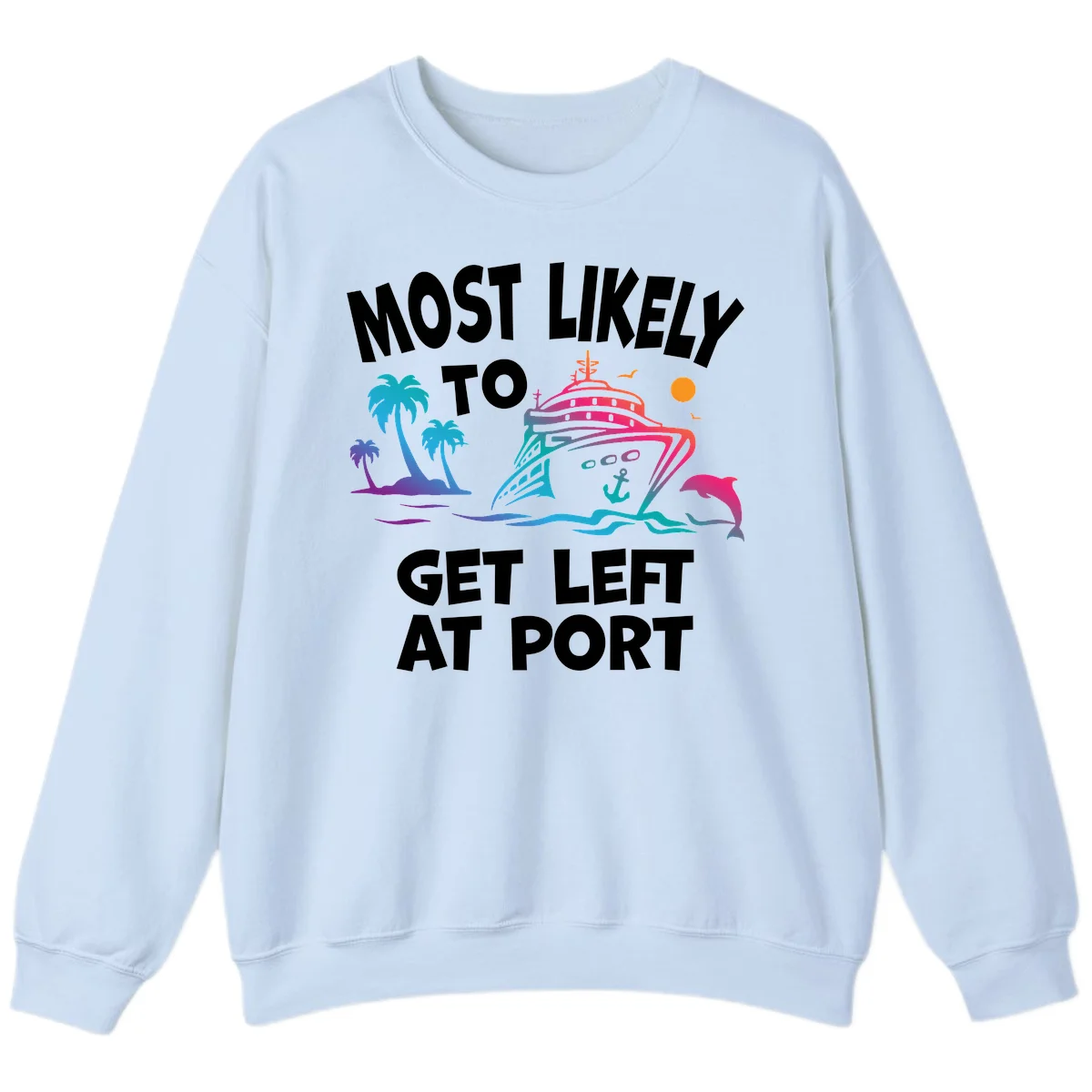 Most Likely To Get Left At Port Sweatshirt in Light Blue