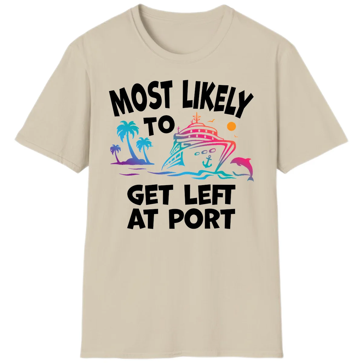 Most Likely To Get Left At Port T-Shirt in Sand