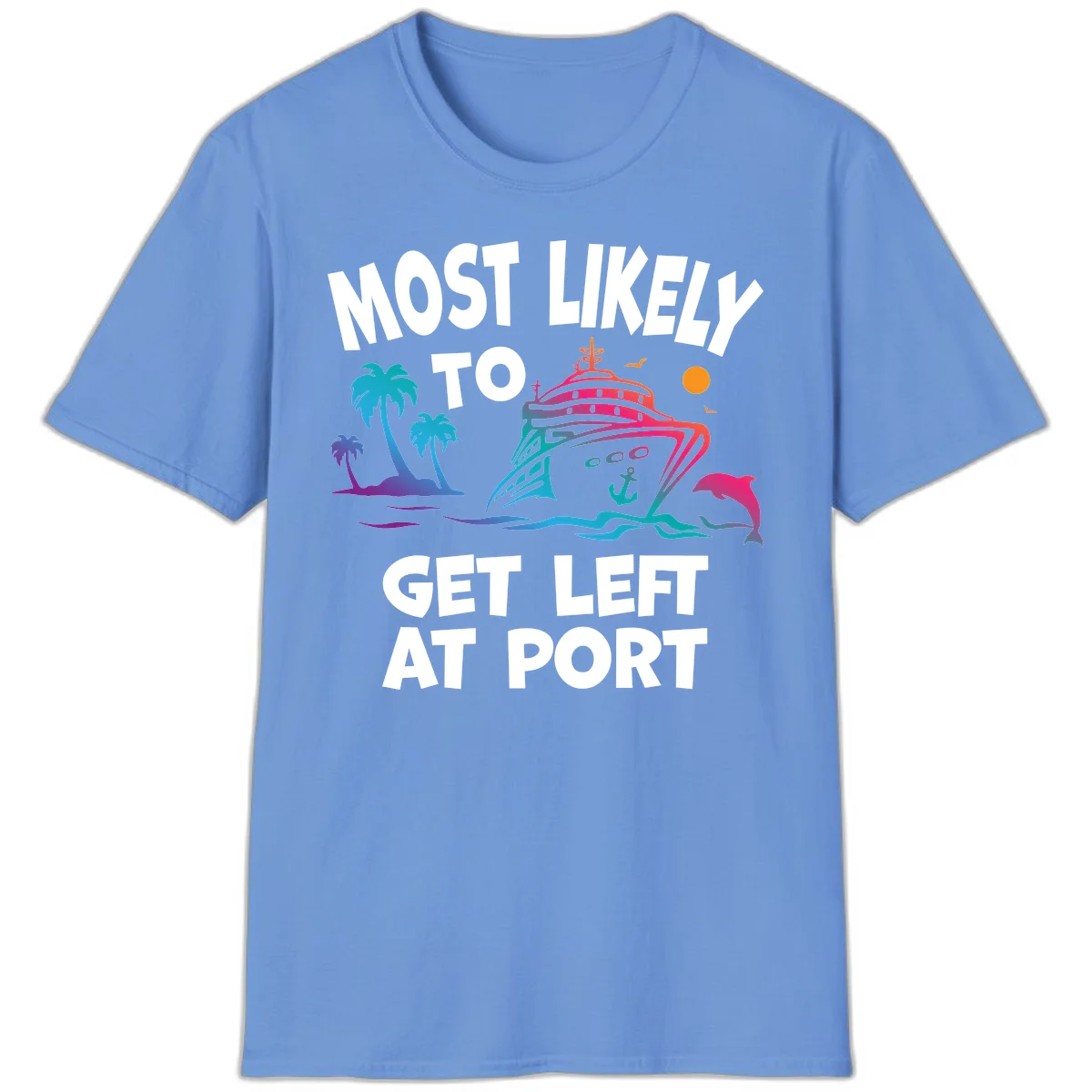Most Likely To Get Left At Port T-Shirt in Carolina Blue
