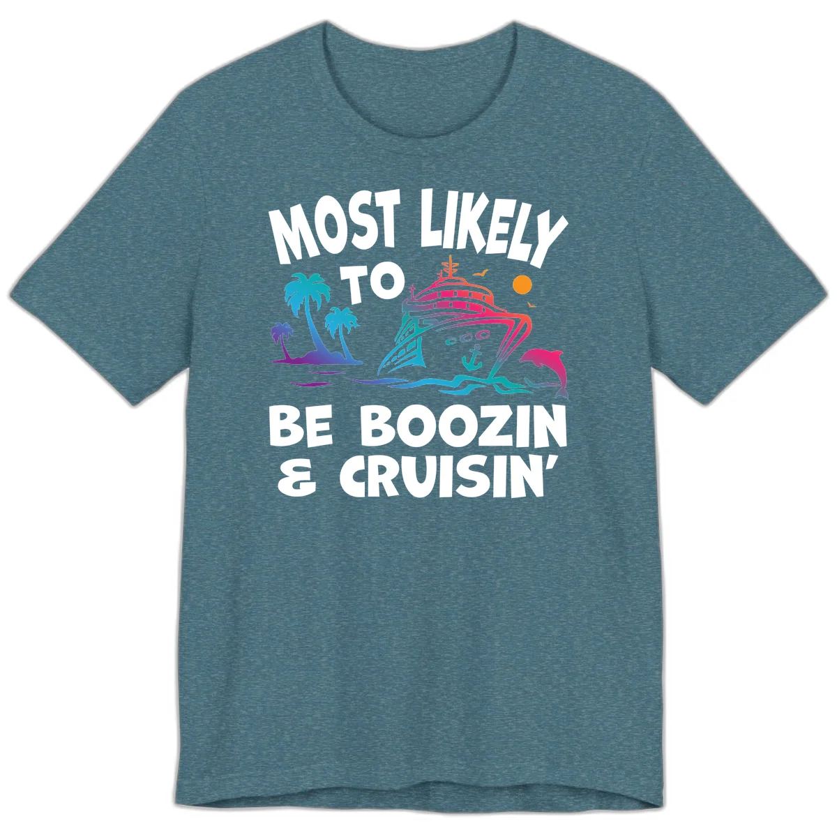 Most Likely To Be Boozin & Cruisin Premium T-Shirt in Heather Deep Teal