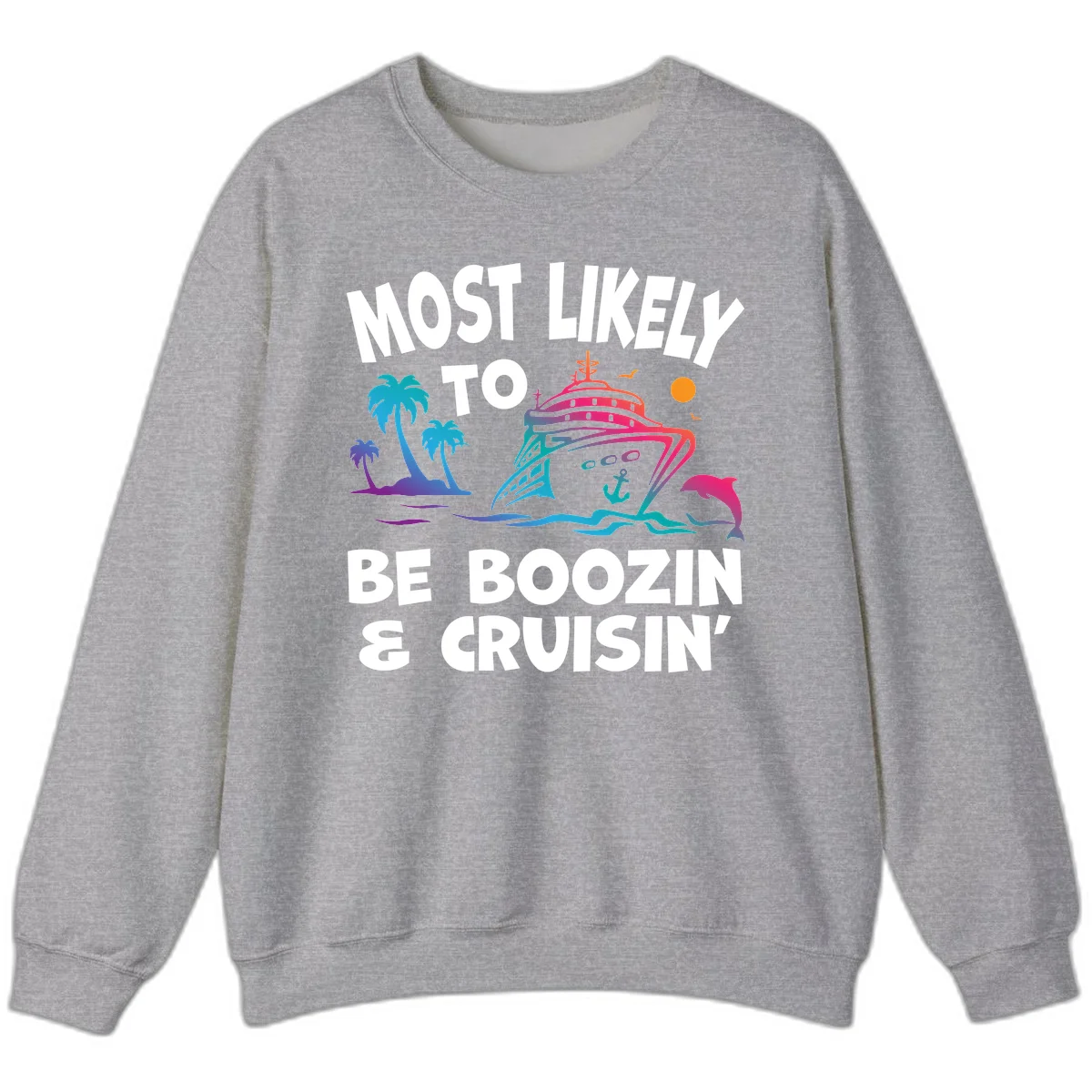 Most Likely To Be Boozin & Cruisin Sweatshirt in Sport Grey