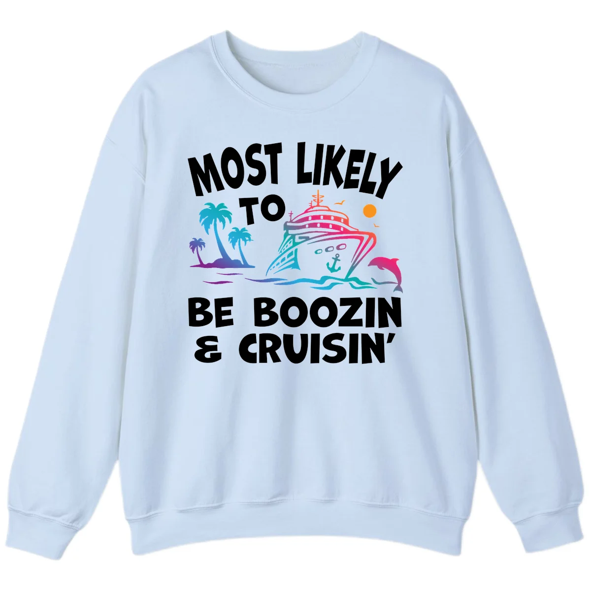 Most Likely To Be Boozin & Cruisin Sweatshirt in Light Blue