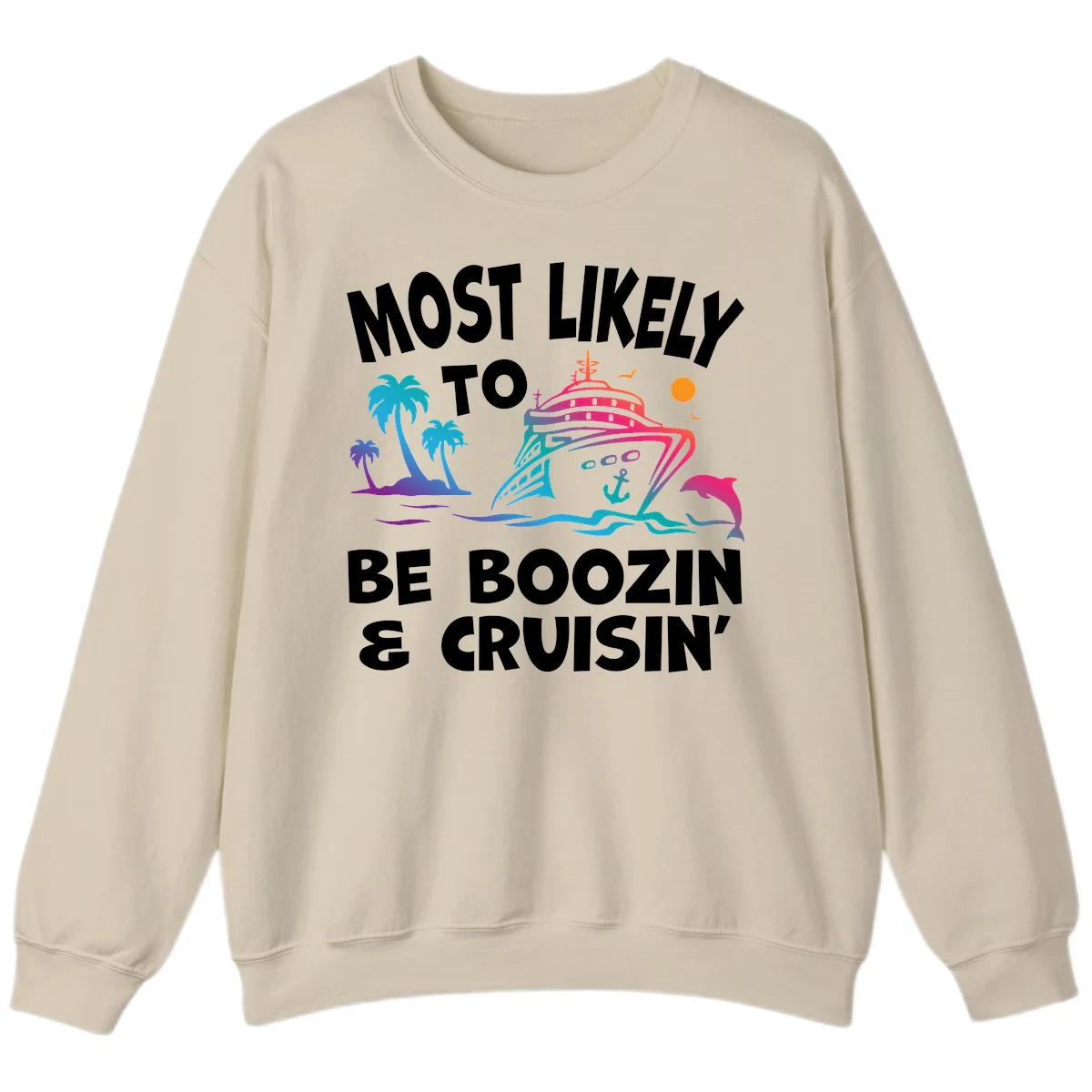 Most Likely To Be Boozin & Cruisin Sweatshirt in Sand