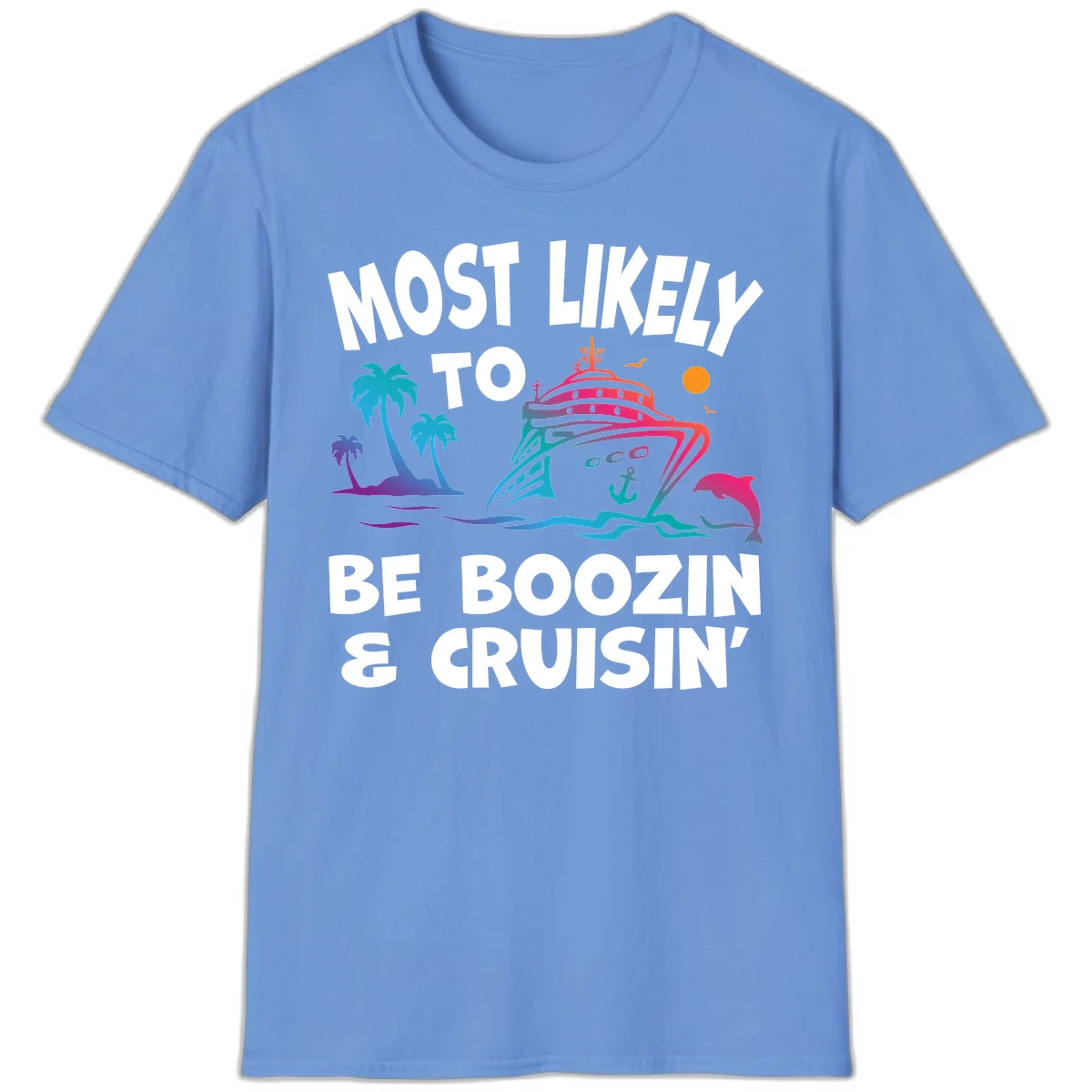 Most Likely To Be Boozin & Cruisin T-Shirt in Carolina Blue