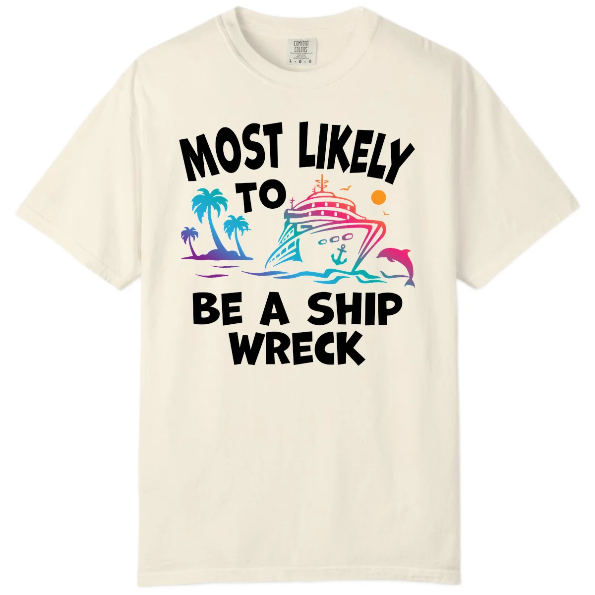 Most Likely To Be A Ship Wreck Comfort Color in Ivory