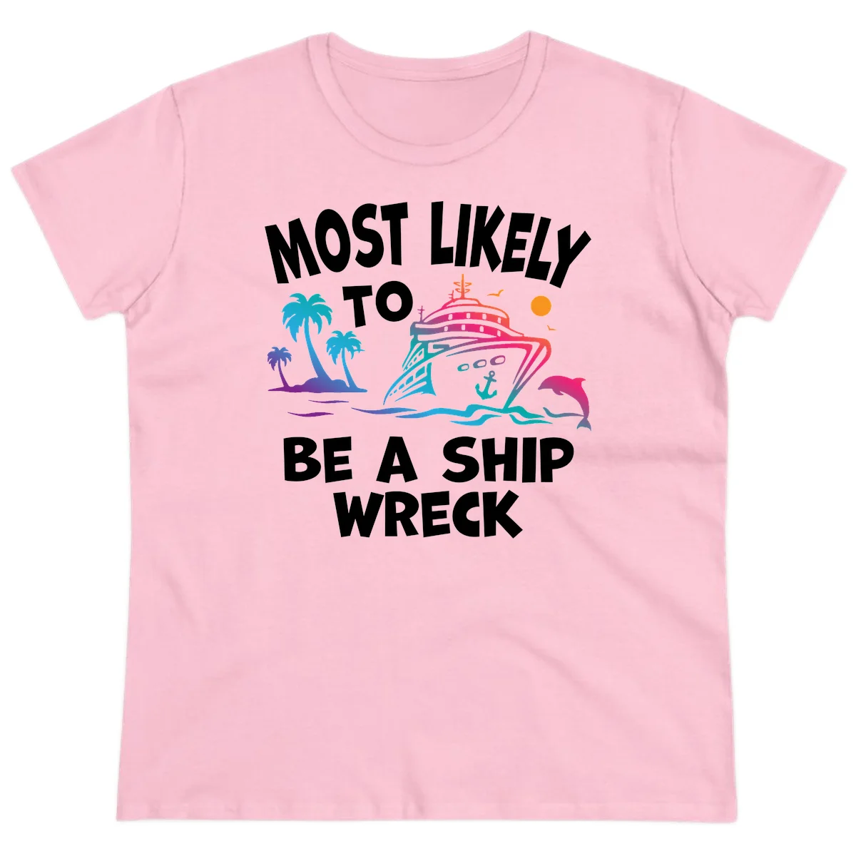Most Likely To Be A Ship Wreck Ladies Tee in Light Pink