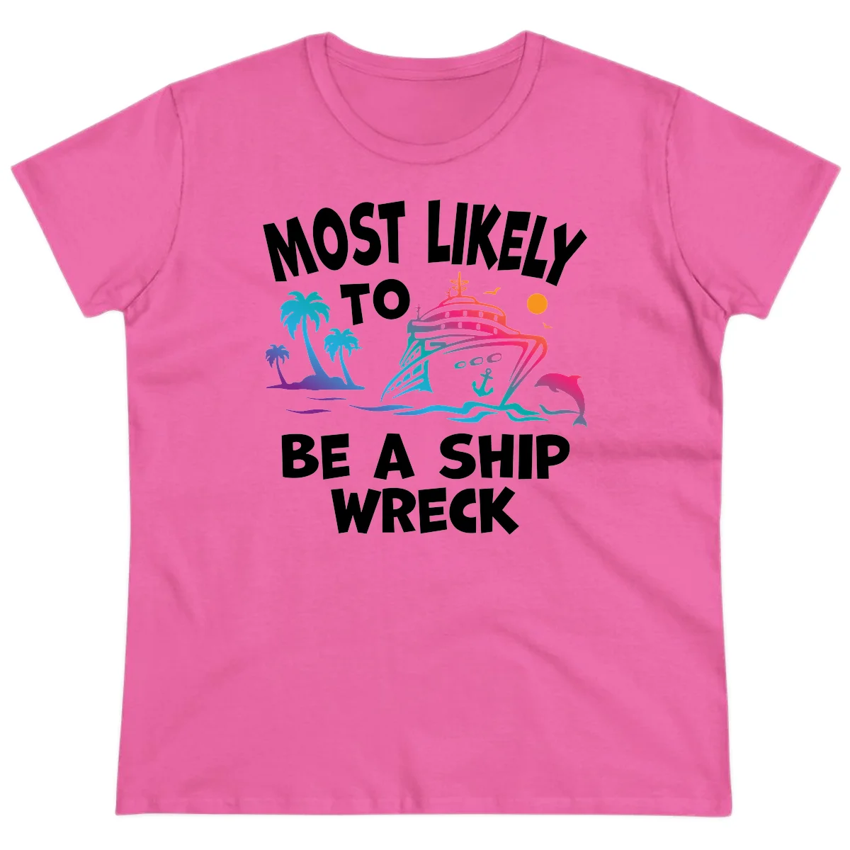 Most Likely To Be A Ship Wreck Ladies Tee in Azalea
