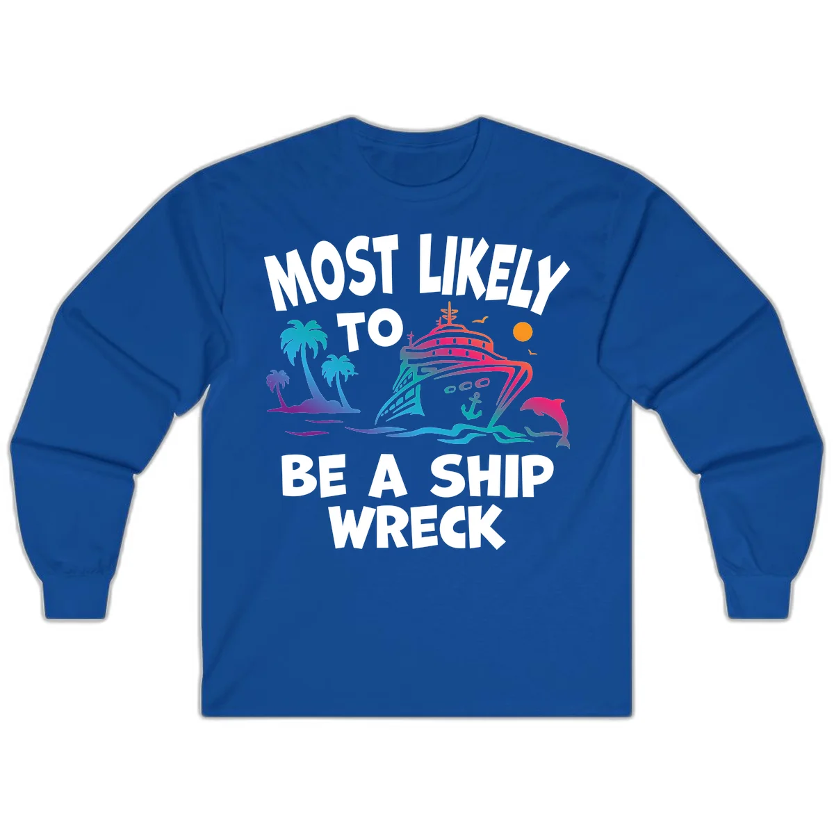Most Likely To Be A Ship Wreck Long Sleeve in Royal
