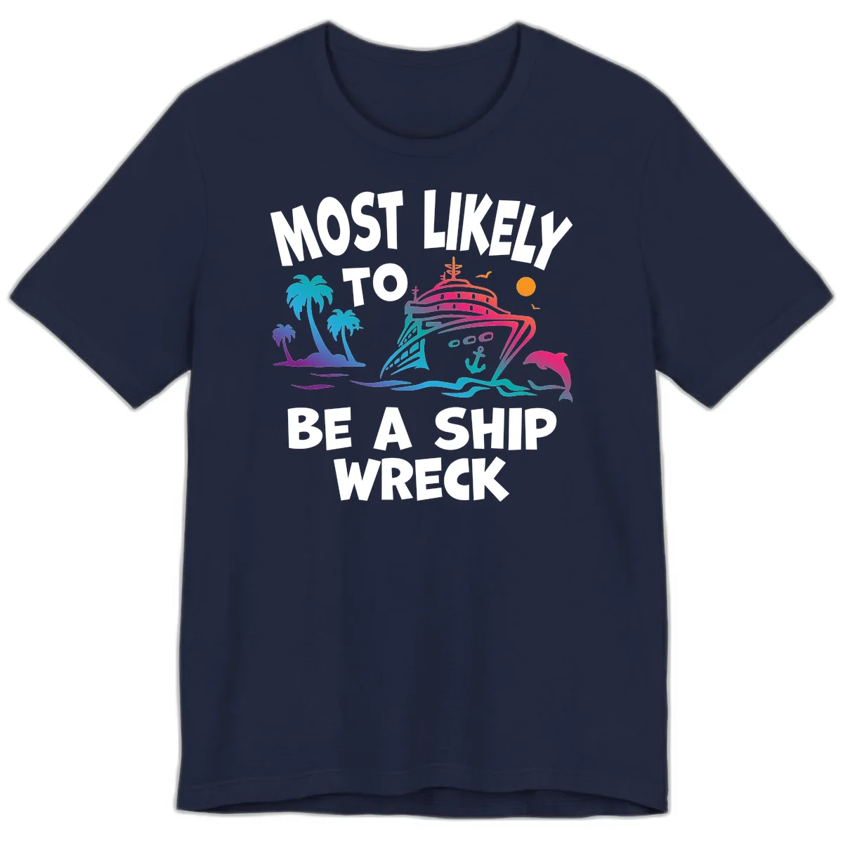 Most Likely To Be A Ship Wreck Premium T-Shirt in Navy