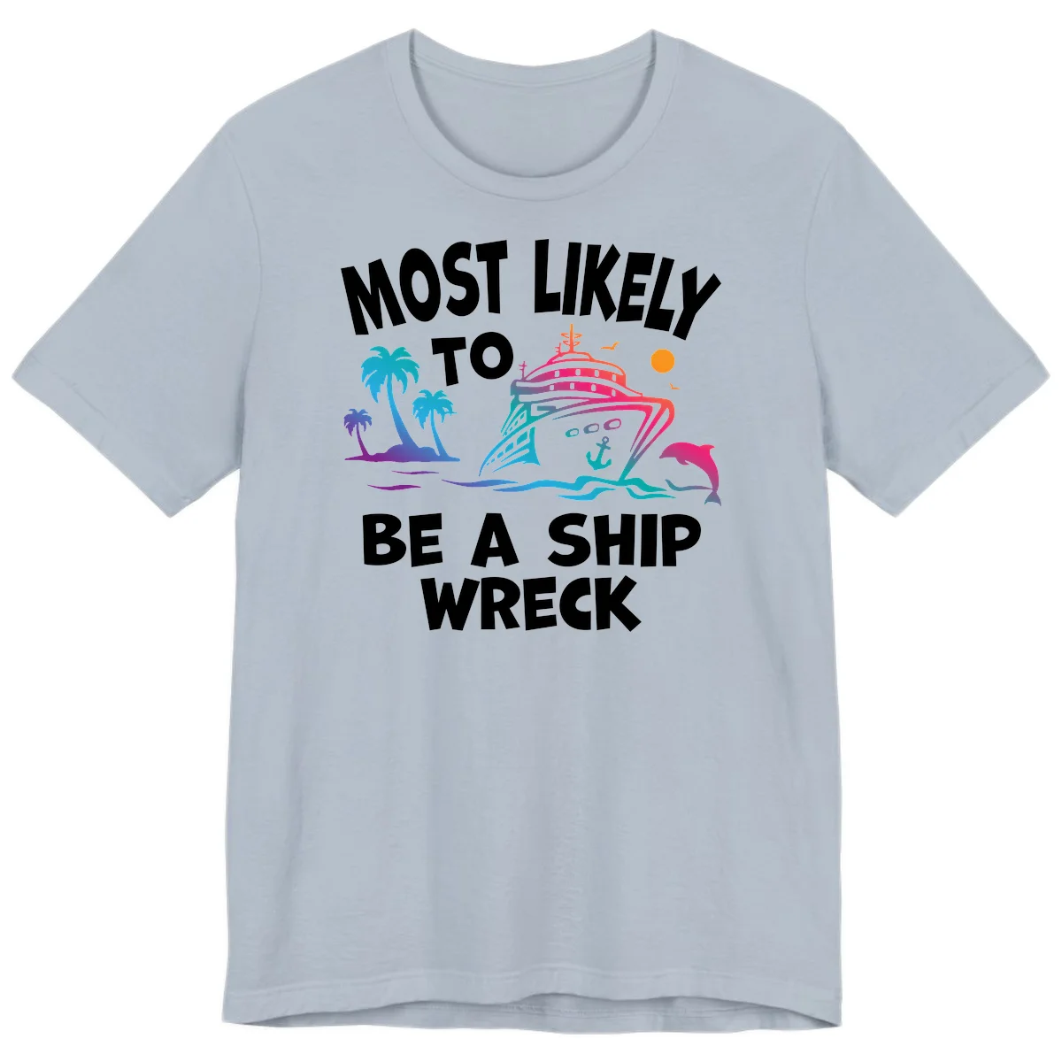 Most Likely To Be A Ship Wreck Premium T-Shirt in Light Blue