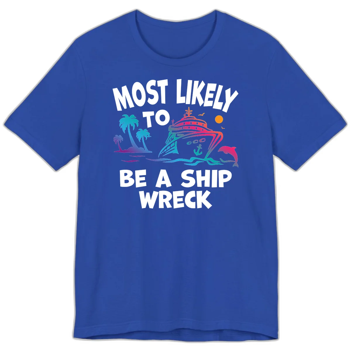 Most Likely To Be A Ship Wreck Premium T-Shirt in True Royal