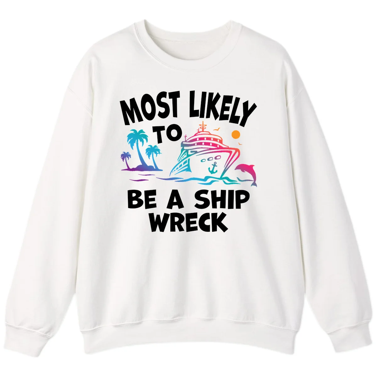 Most Likely To Be A Ship Wreck Sweatshirt in White