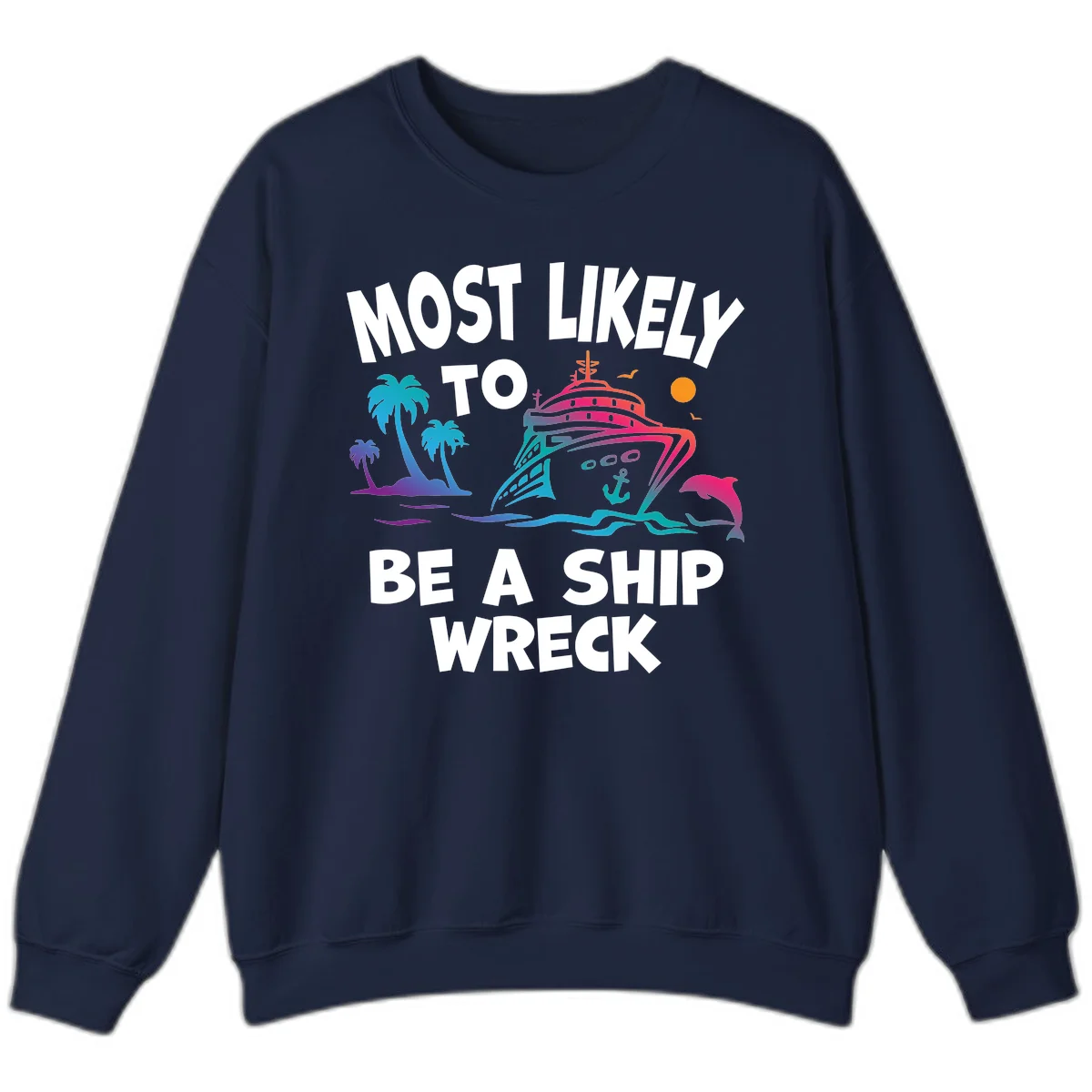 Most Likely To Be A Ship Wreck Sweatshirt in Navy