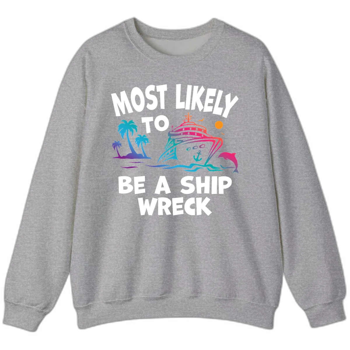 Most Likely To Be A Ship Wreck Sweatshirt in Sport Grey