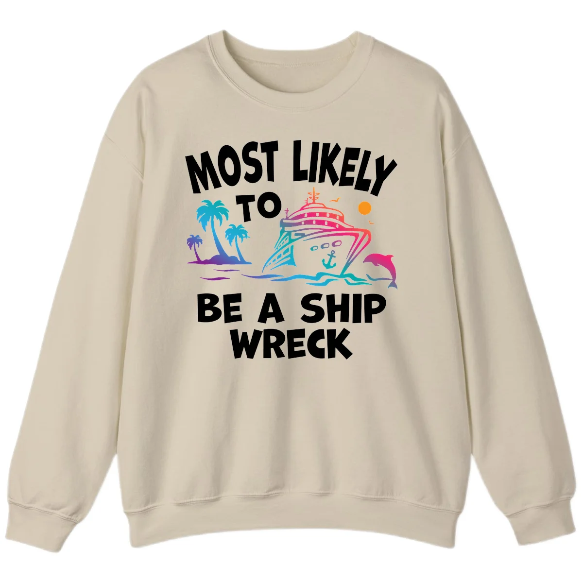 Most Likely To Be A Ship Wreck Sweatshirt in Sand