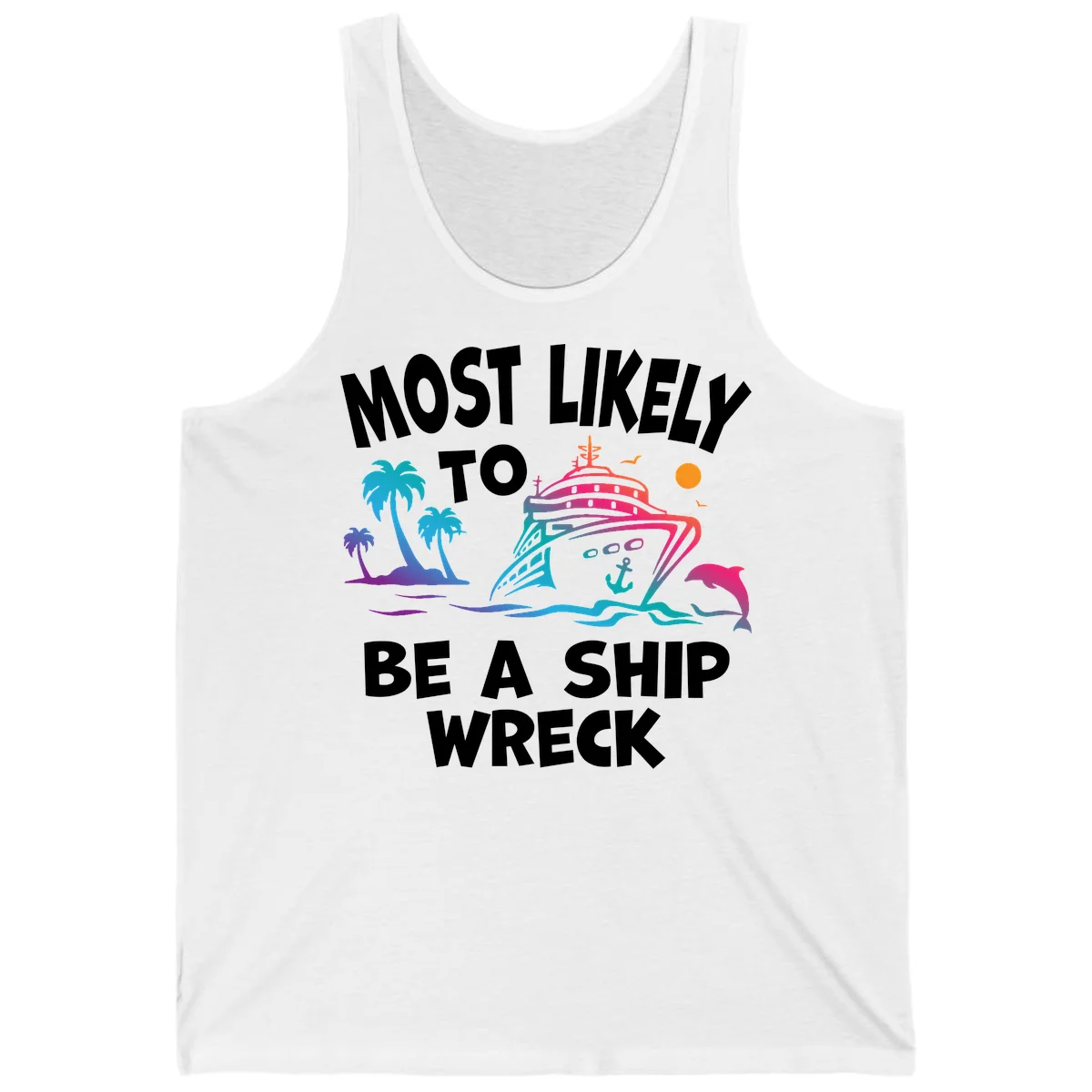Most Likely To Be A Ship Wreck Tank in White