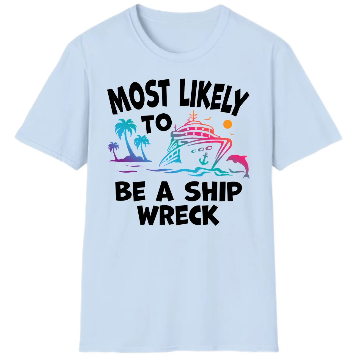 Most Likely To Be A Ship Wreck T-Shirt in Light Blue