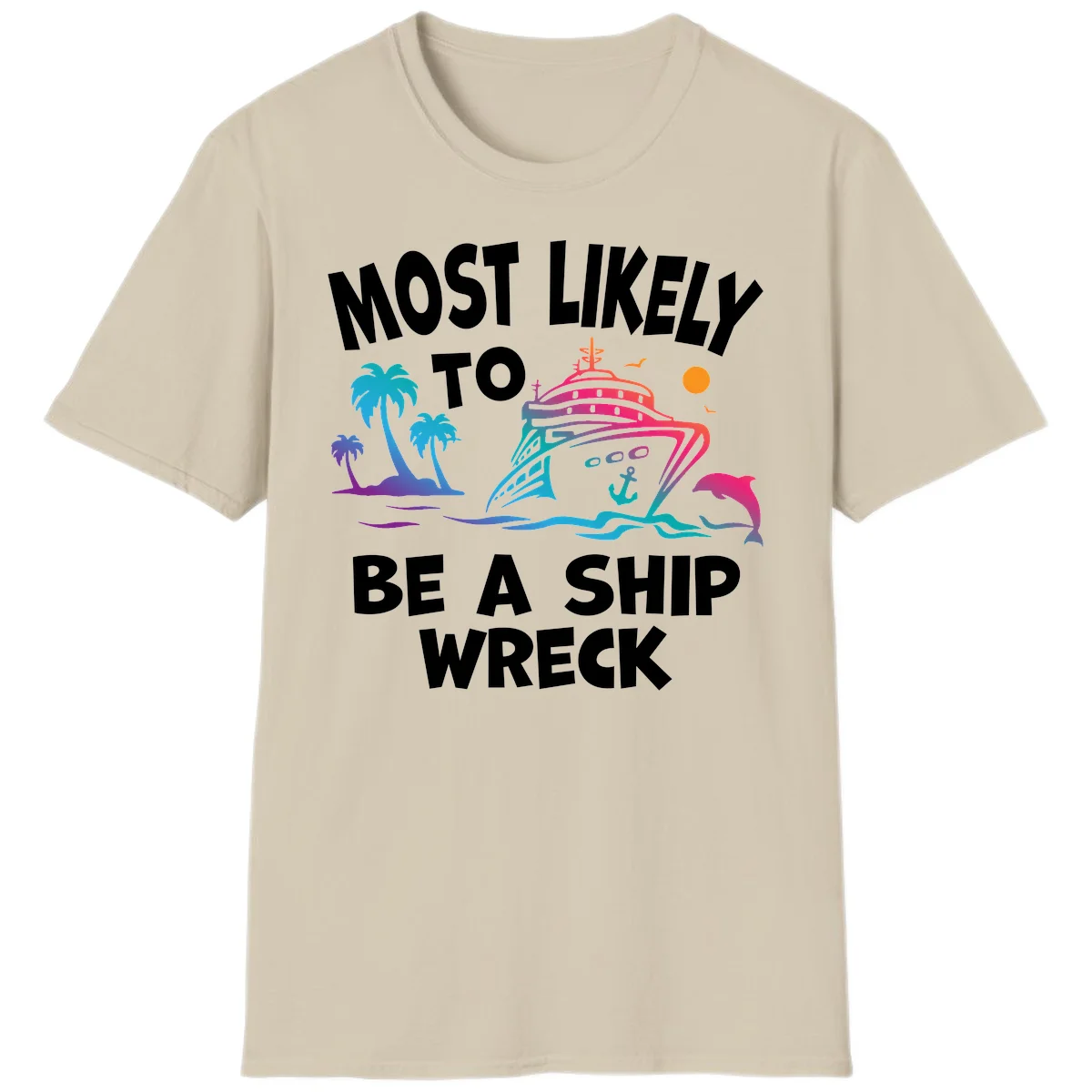 Most Likely To Be A Ship Wreck T-Shirt in Sand