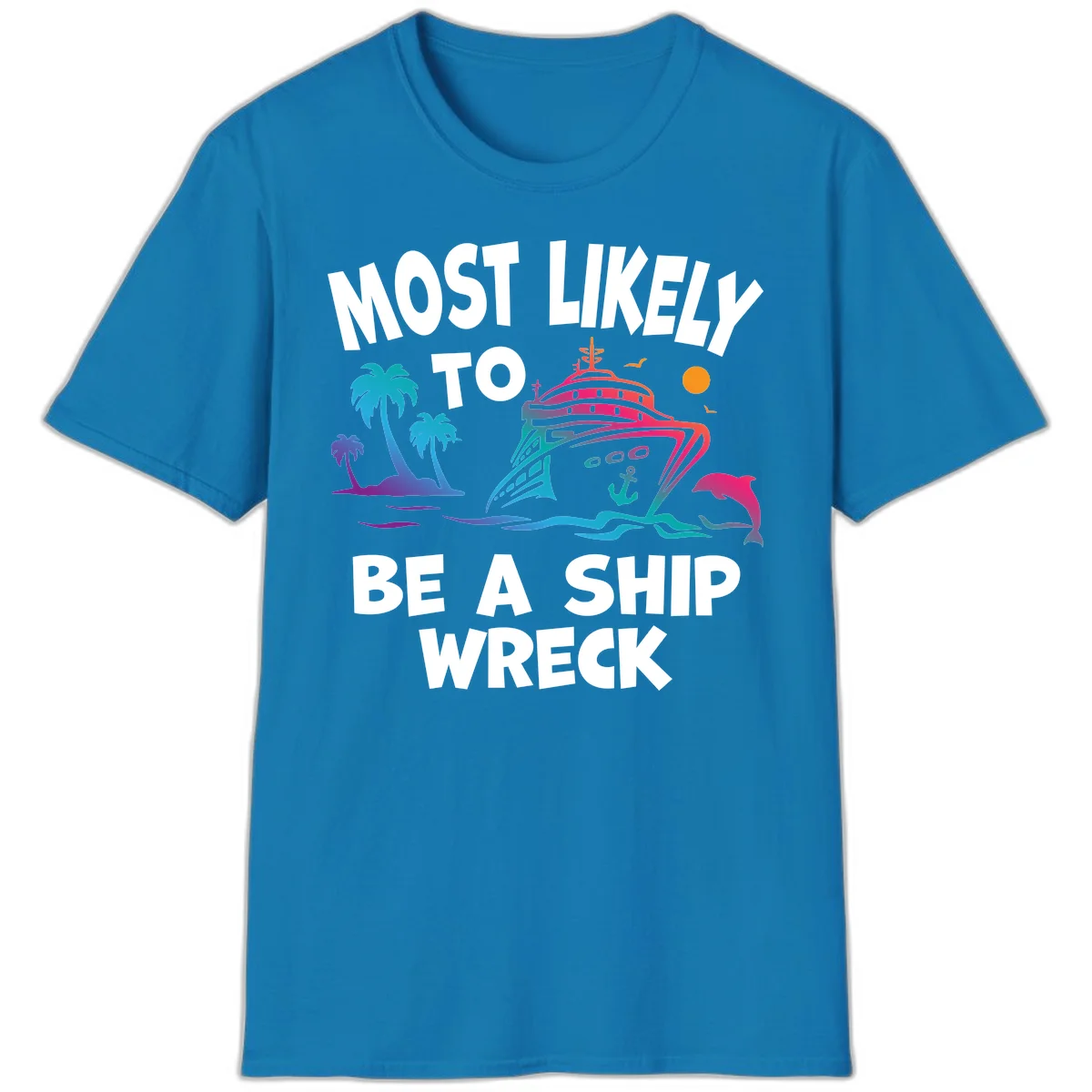 Most Likely To Be A Ship Wreck T-Shirt in Sapphire