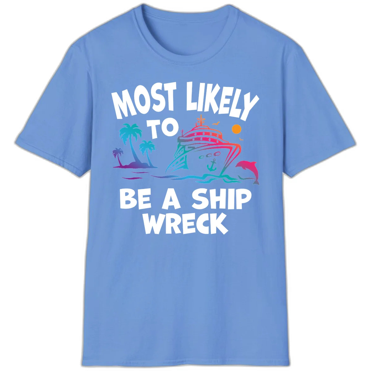 Most Likely To Be A Ship Wreck T-Shirt in Carolina Blue
