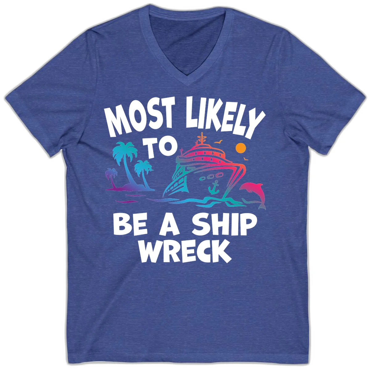Most Likely To Be A Ship Wreck V-Neck in Heather True Royal