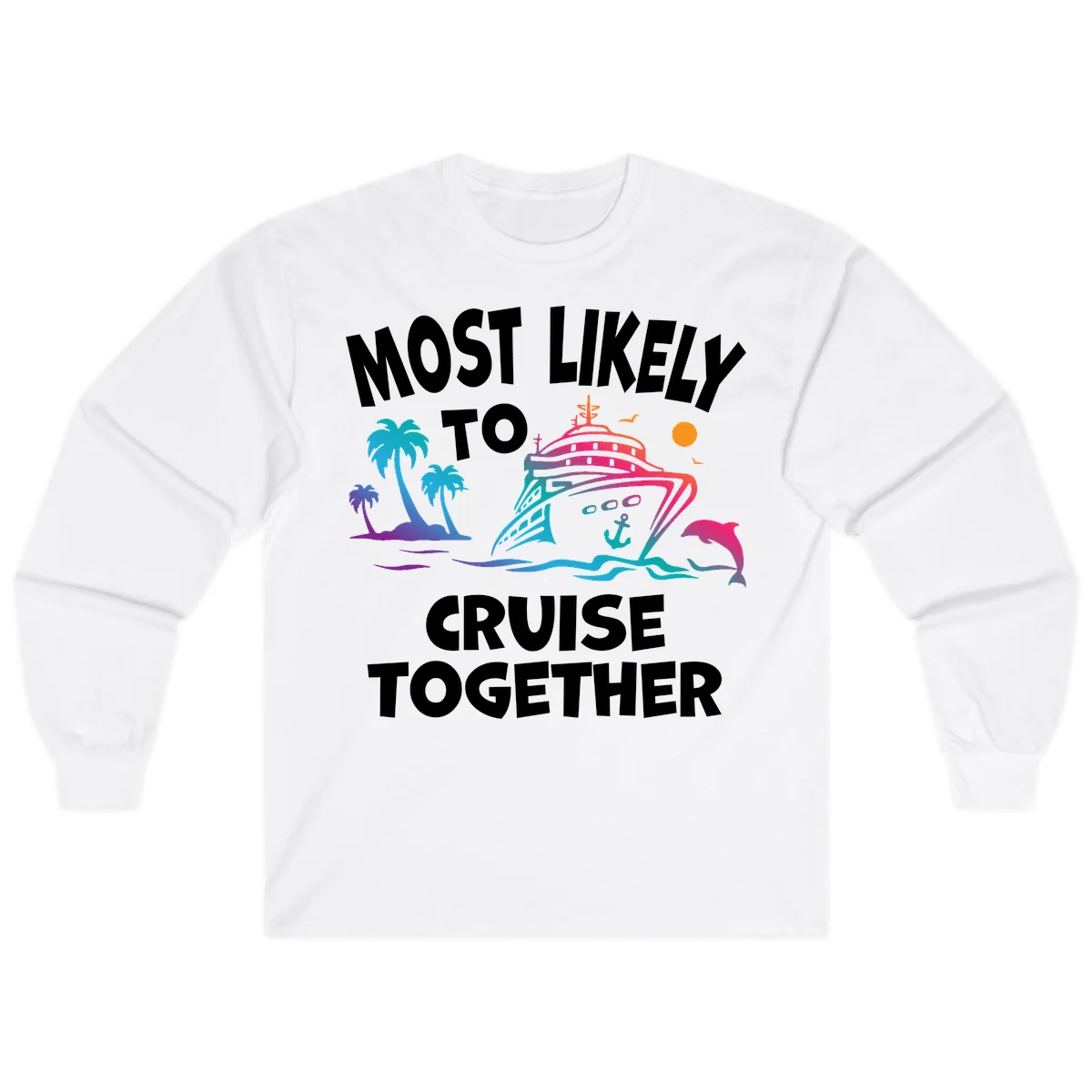 Most Likely To Cruise Together Long Sleeve in White