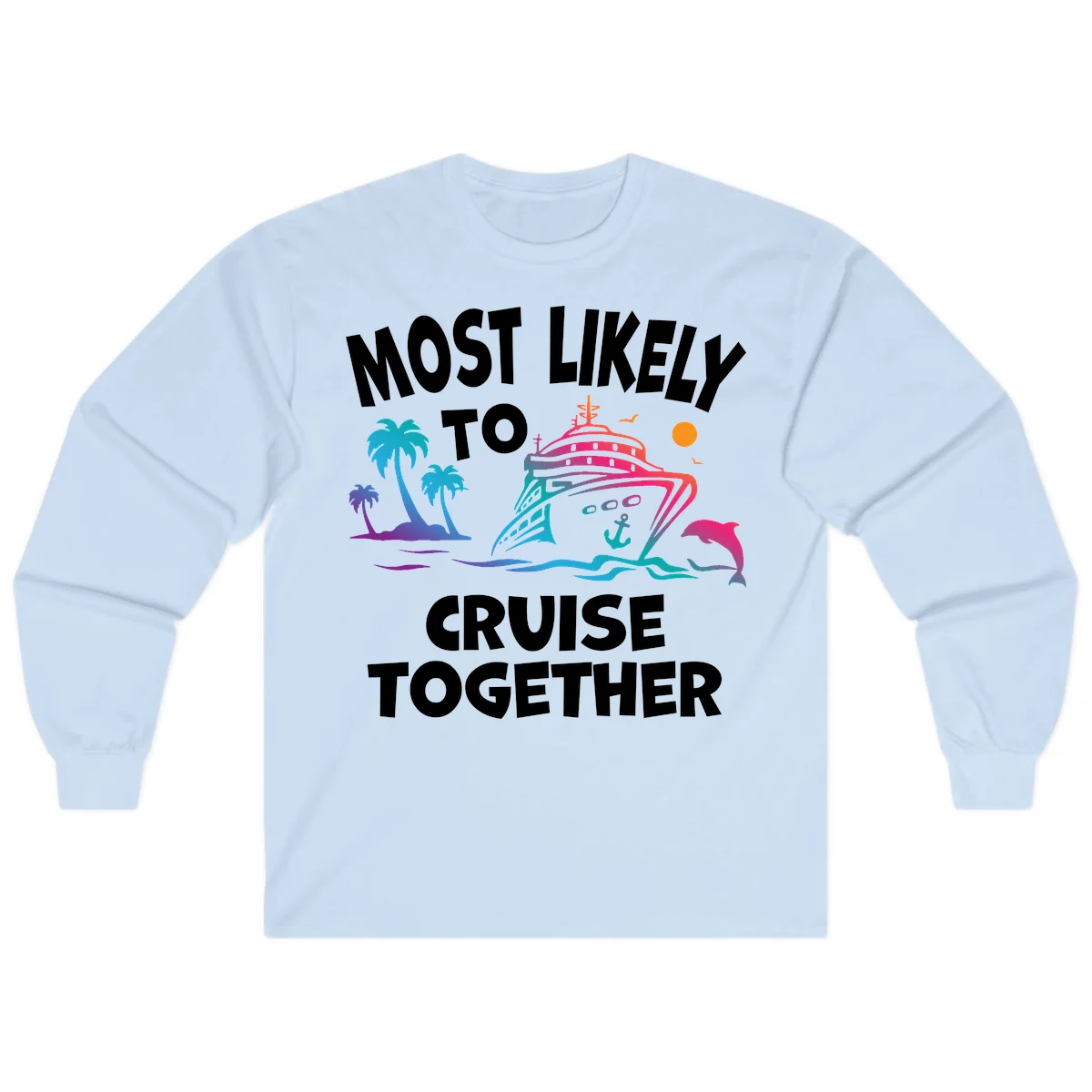 Most Likely To Cruise Together Long Sleeve in Light Blue