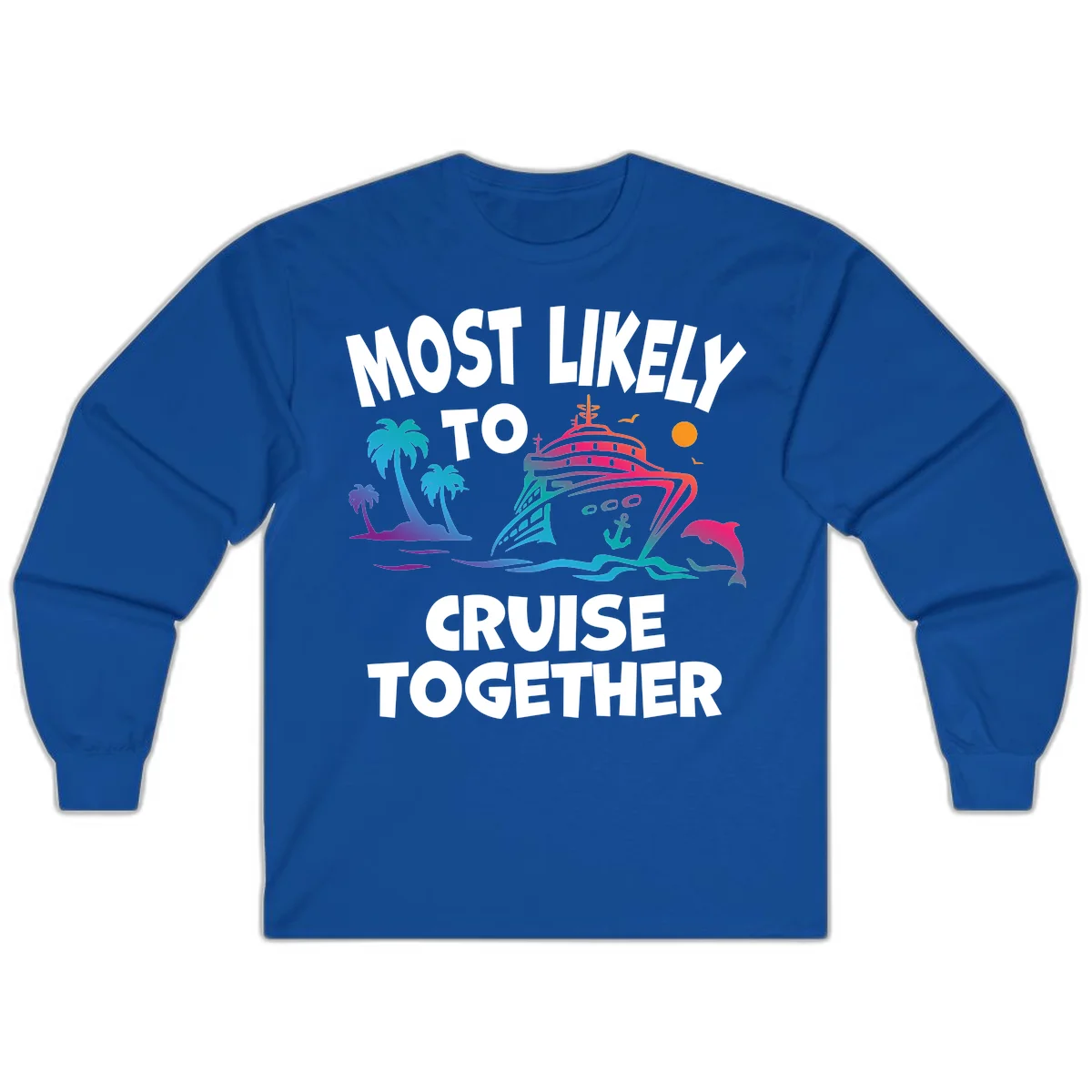 Most Likely To Cruise Together Long Sleeve in Royal