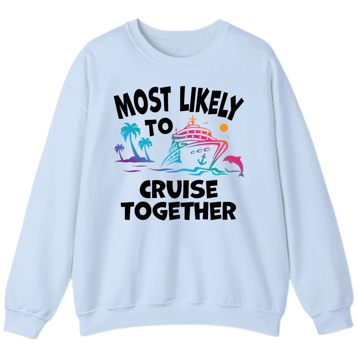 Most Likely To Cruise Together Sweatshirt in Light Blue