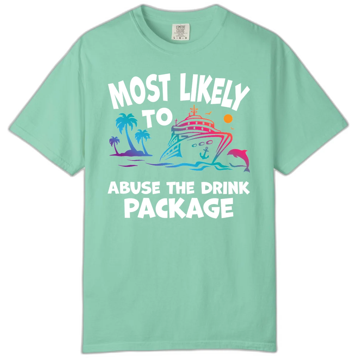 Most Likely To Abuse The Drink Package Comfort Color in Island Reef