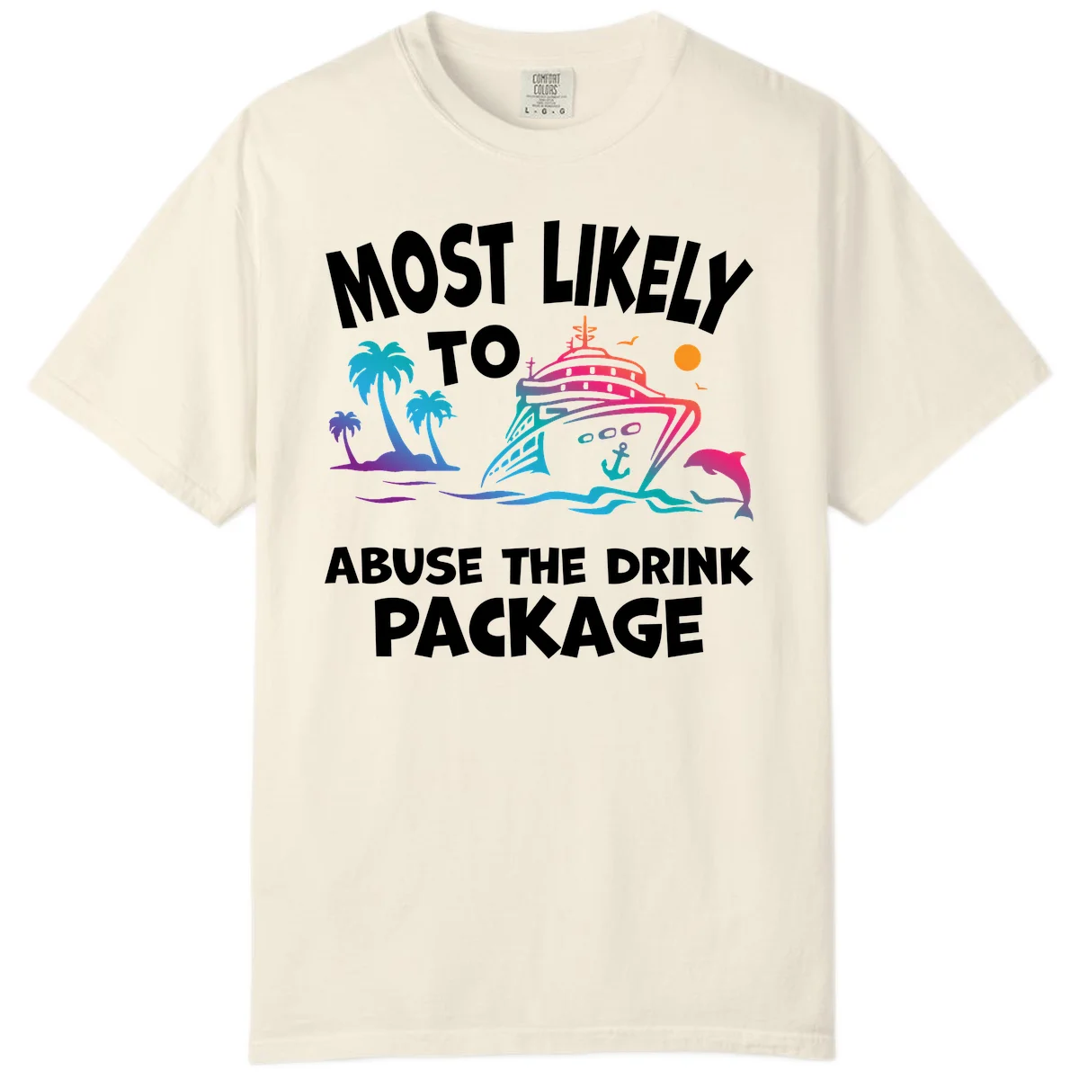 Most Likely To Abuse The Drink Package Comfort Color in Ivory