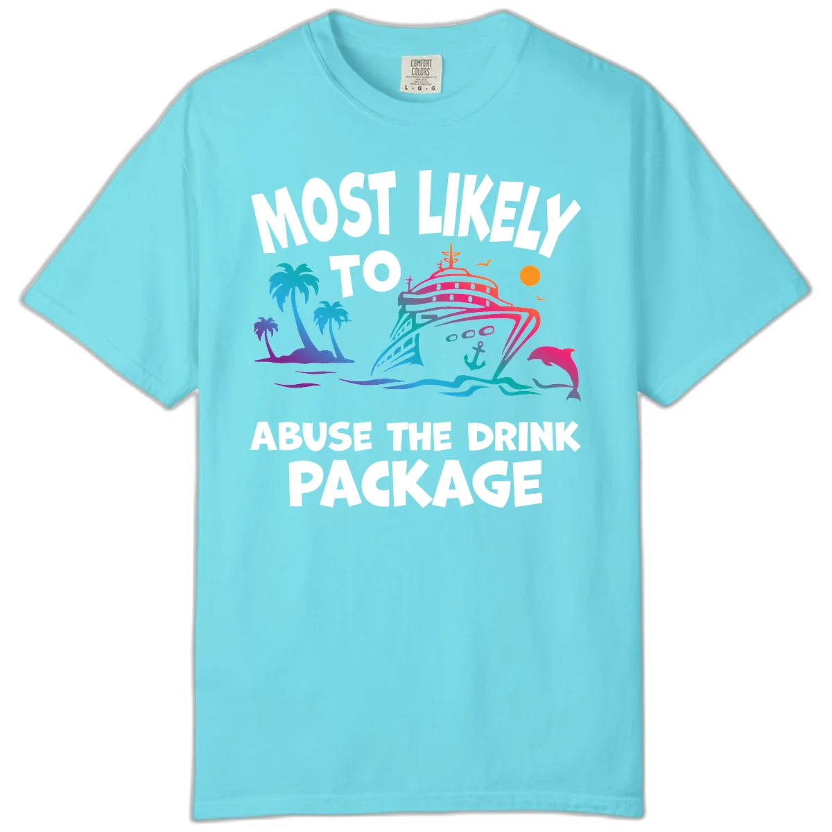 Most Likely To Abuse The Drink Package Comfort Color in Lagoon Blue