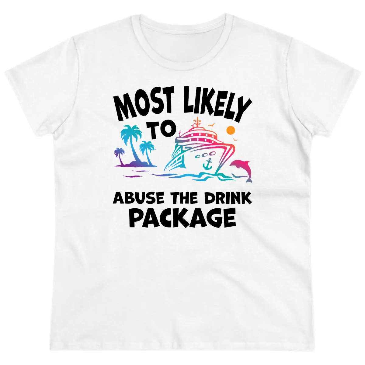 Most Likely To Abuse The Drink Package Ladies Tee in White