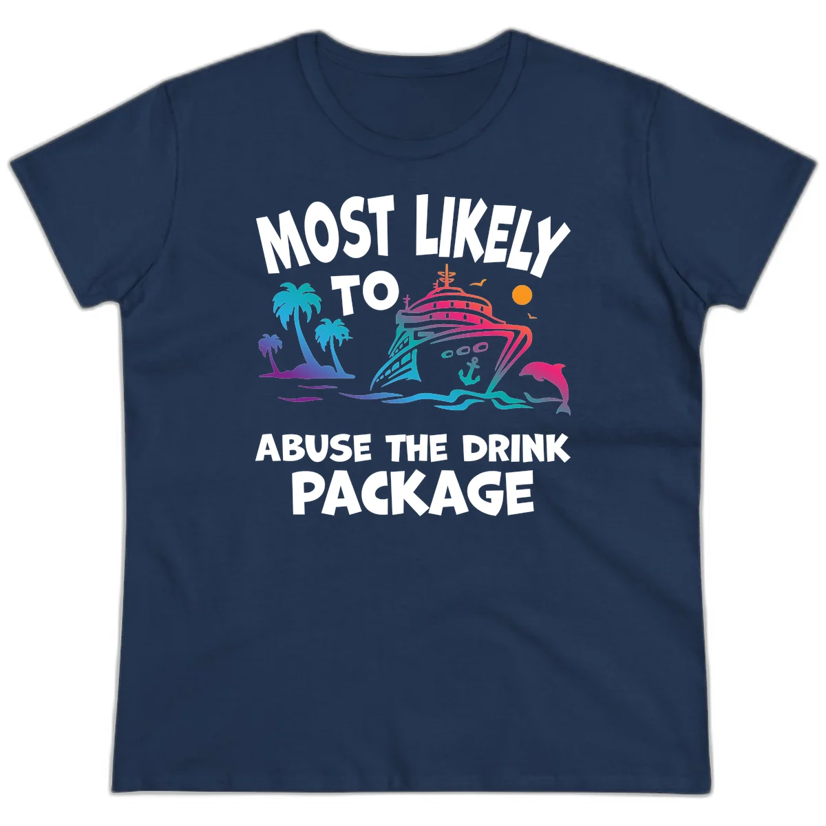 Most Likely To Abuse The Drink Package Ladies Tee in Navy