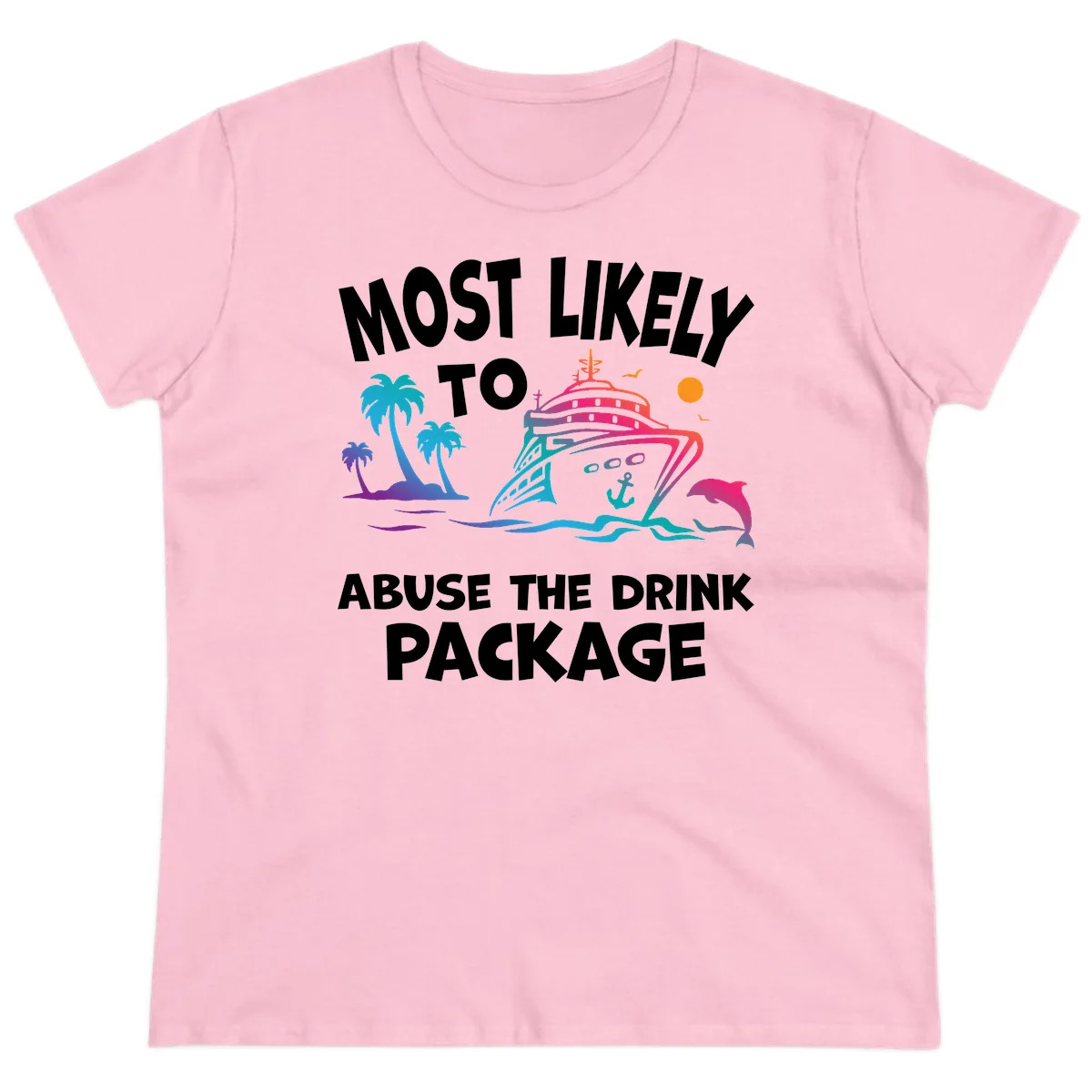 Most Likely To Abuse The Drink Package Ladies Tee in Light Pink