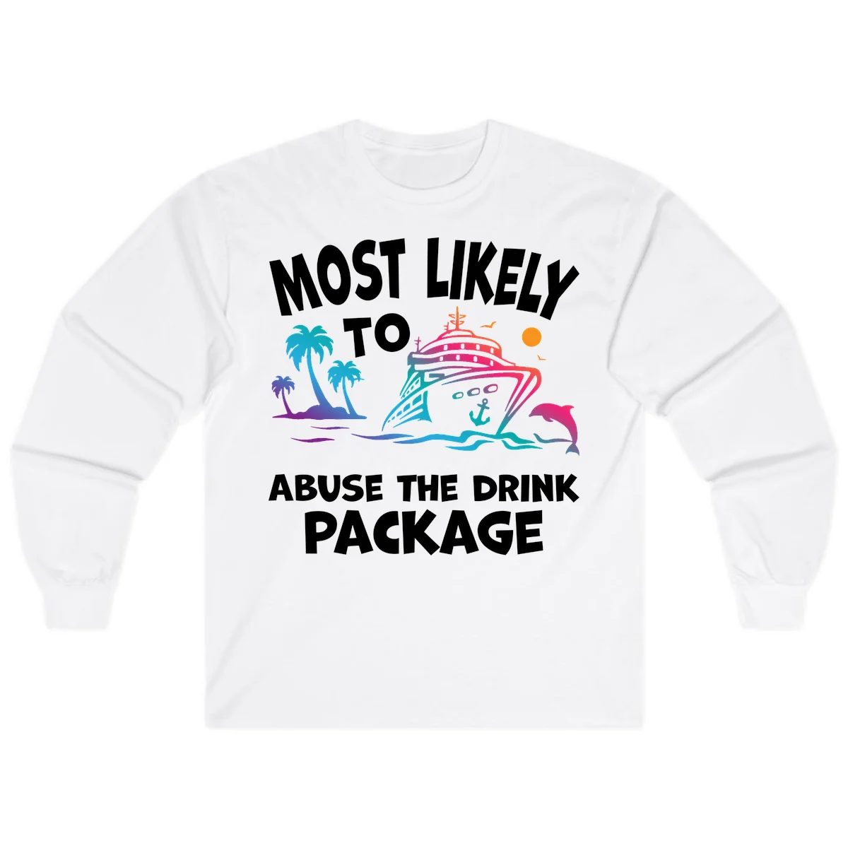 Most Likely To Abuse The Drink Package Long Sleeve in White