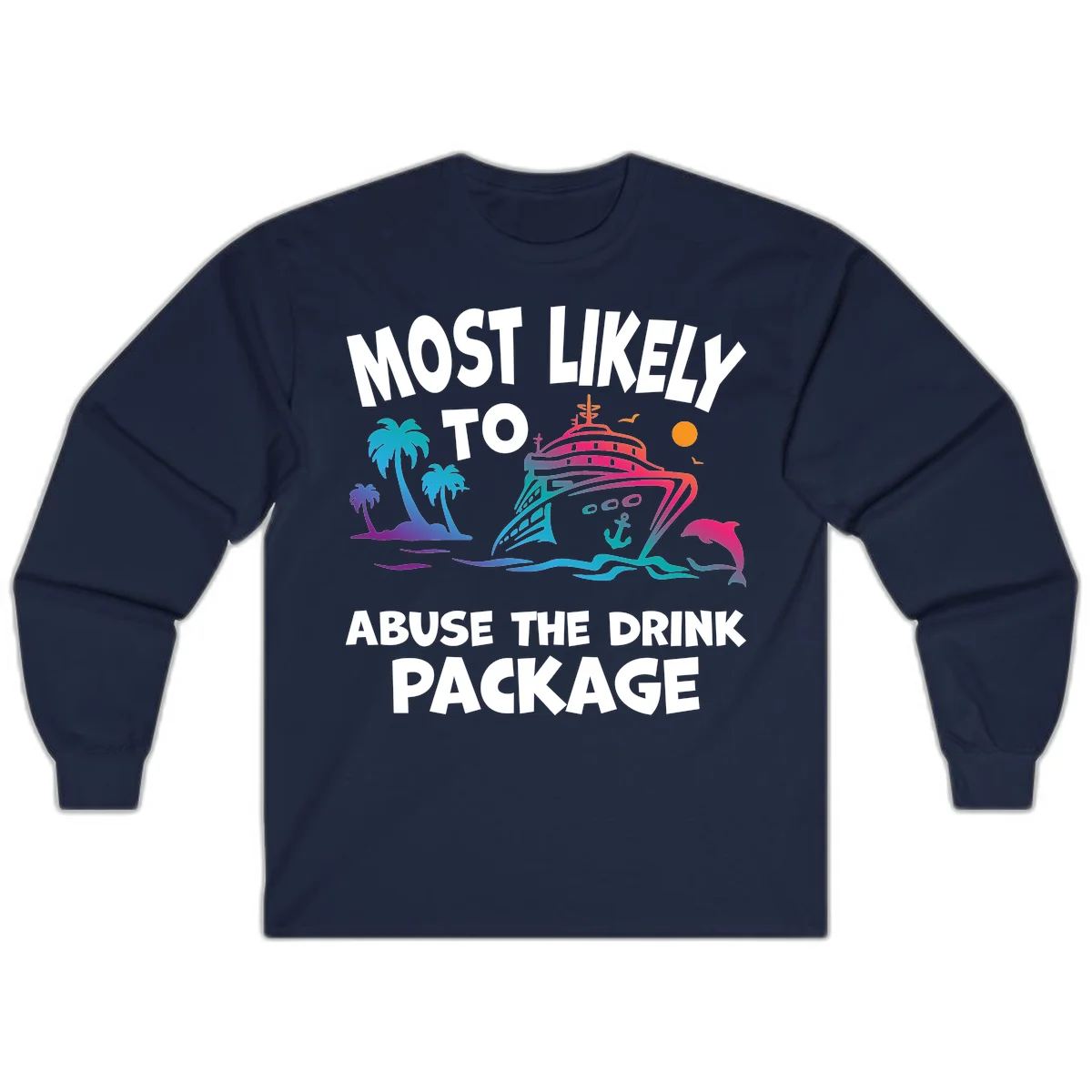 Most Likely To Abuse The Drink Package Long Sleeve in Navy