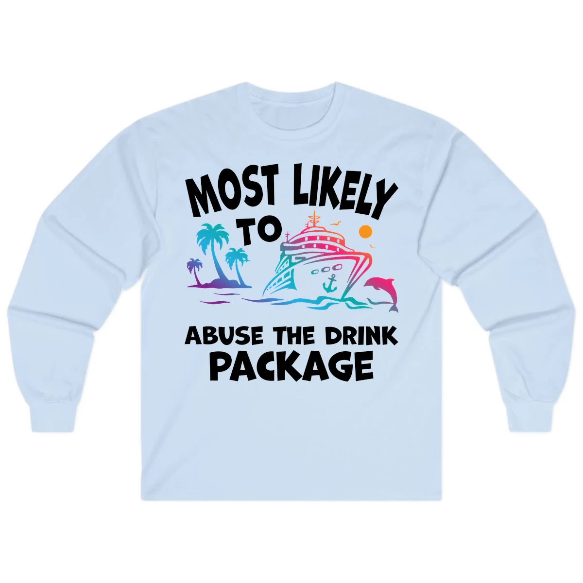 Most Likely To Abuse The Drink Package Long Sleeve in Light Blue