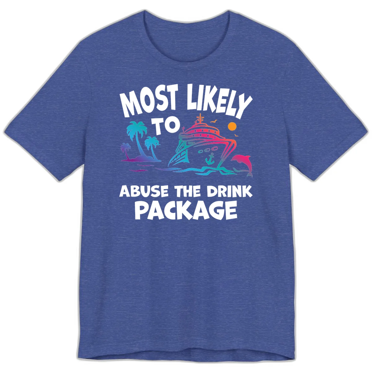 Most Likely To Abuse The Drink Package Premium T-Shirt in Heather True Royal