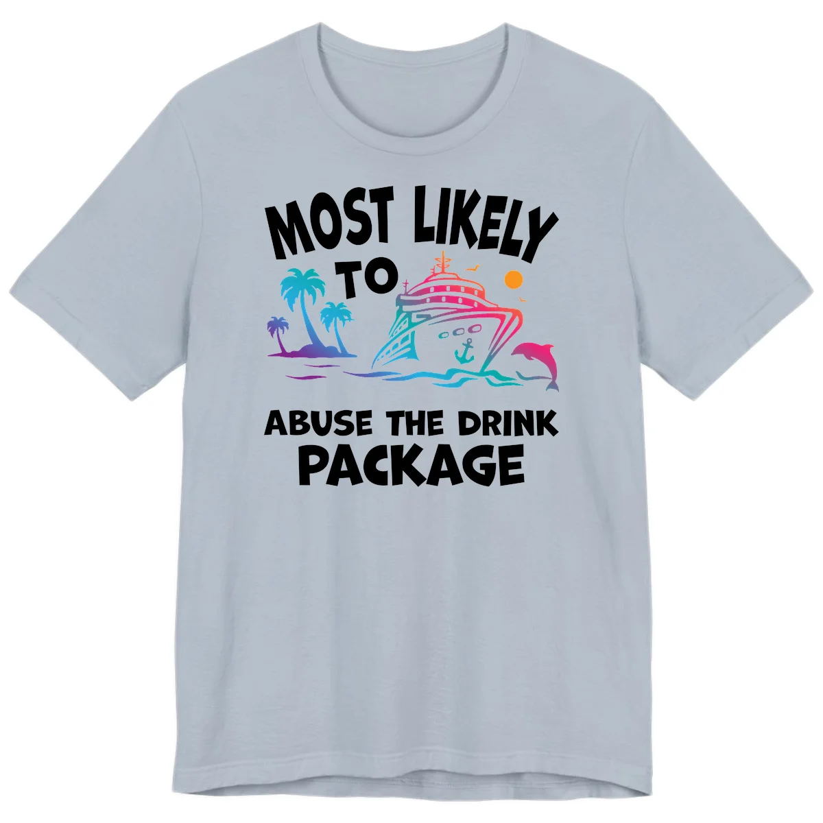 Most Likely To Abuse The Drink Package Premium T-Shirt in Light Blue