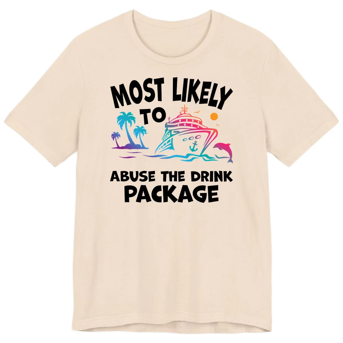 Most Likely To Abuse The Drink Package Premium T-Shirt in Soft Cream