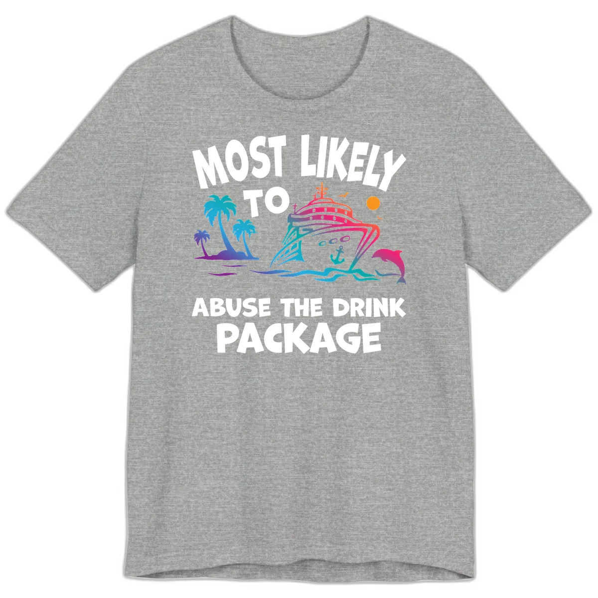 Most Likely To Abuse The Drink Package Premium T-Shirt in Athletic Heather