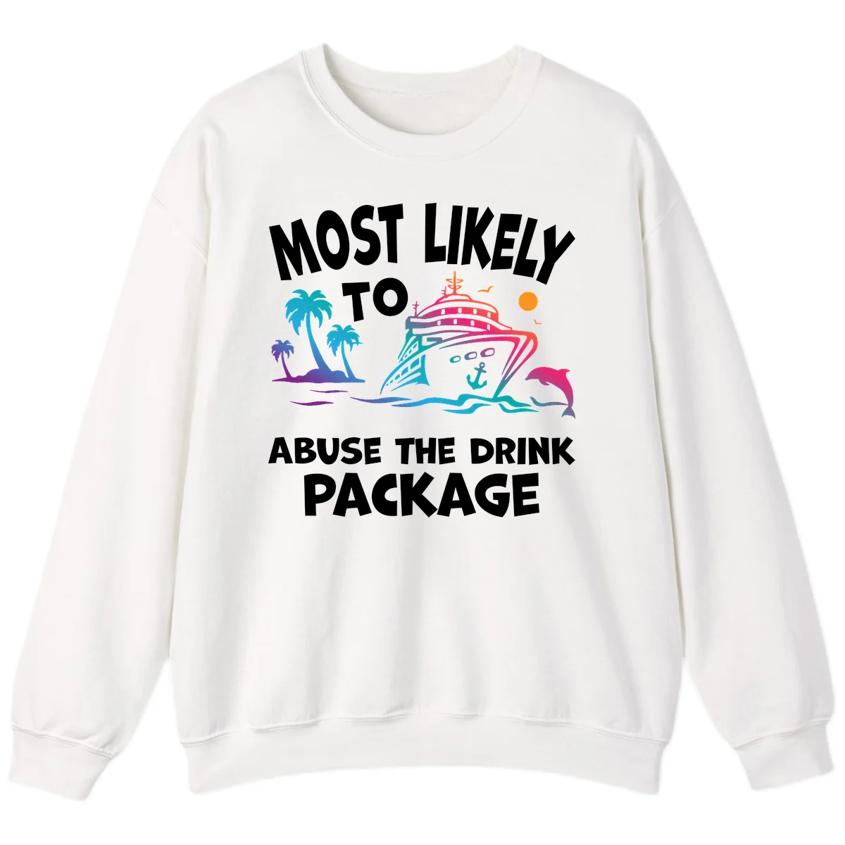 Most Likely To Abuse The Drink Package Sweatshirt in White
