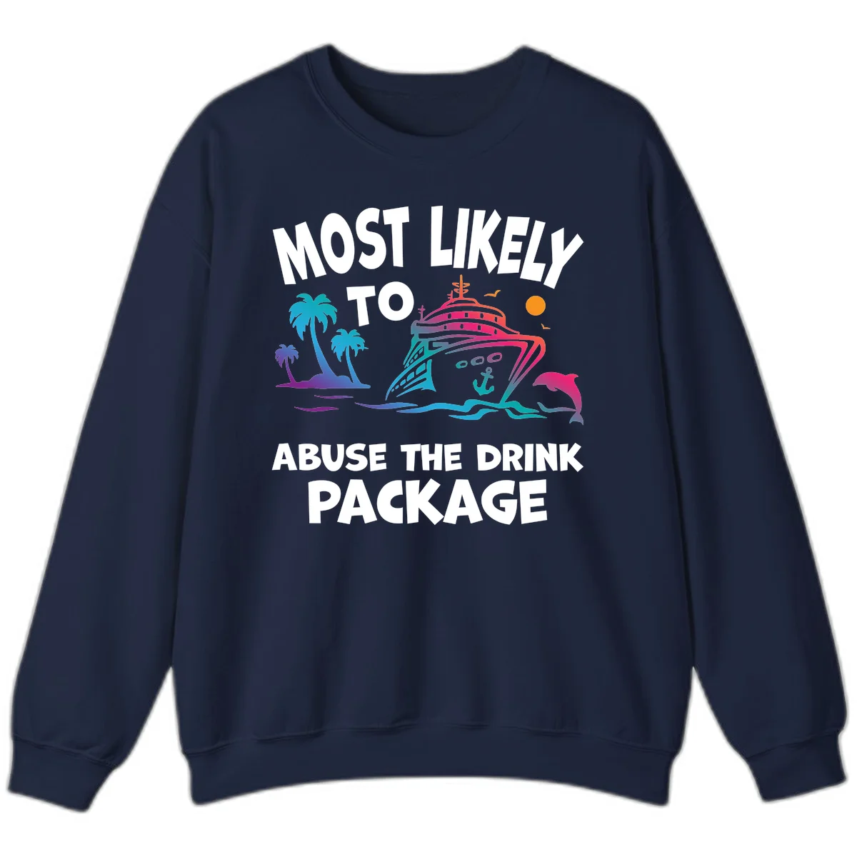 Most Likely To Abuse The Drink Package Sweatshirt in Navy
