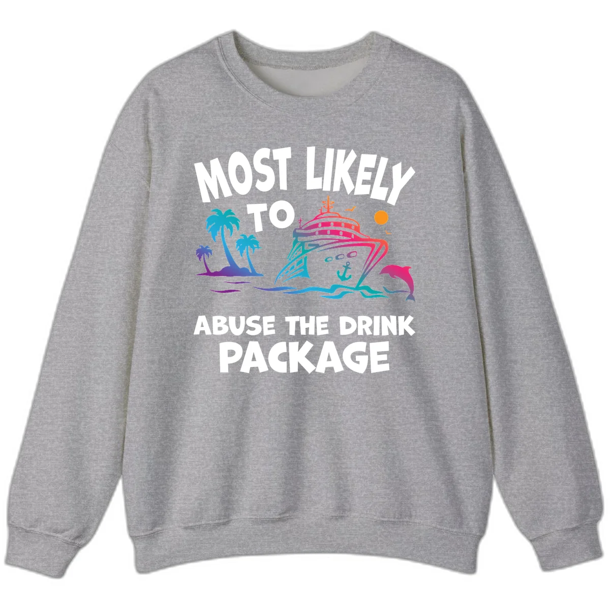 Most Likely To Abuse The Drink Package Sweatshirt in Sport Grey