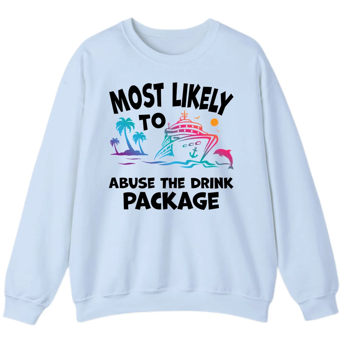 Most Likely To Abuse The Drink Package Sweatshirt in Light Blue
