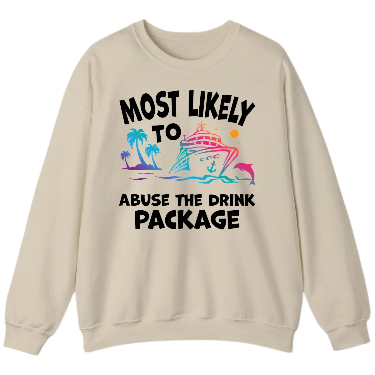 Most Likely To Abuse The Drink Package Sweatshirt in Sand